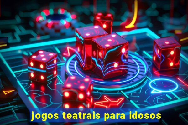 jogos teatrais para idosos